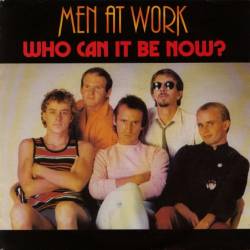 Men at Work : Who Can It Be Now ?